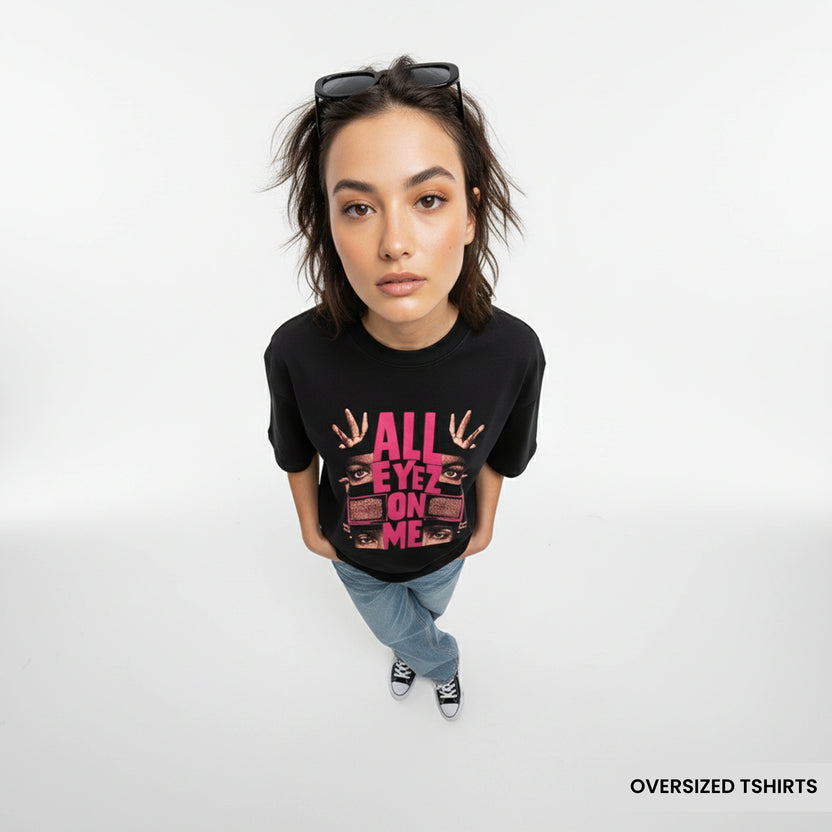 All Eyez On Me Oversized T Shirts