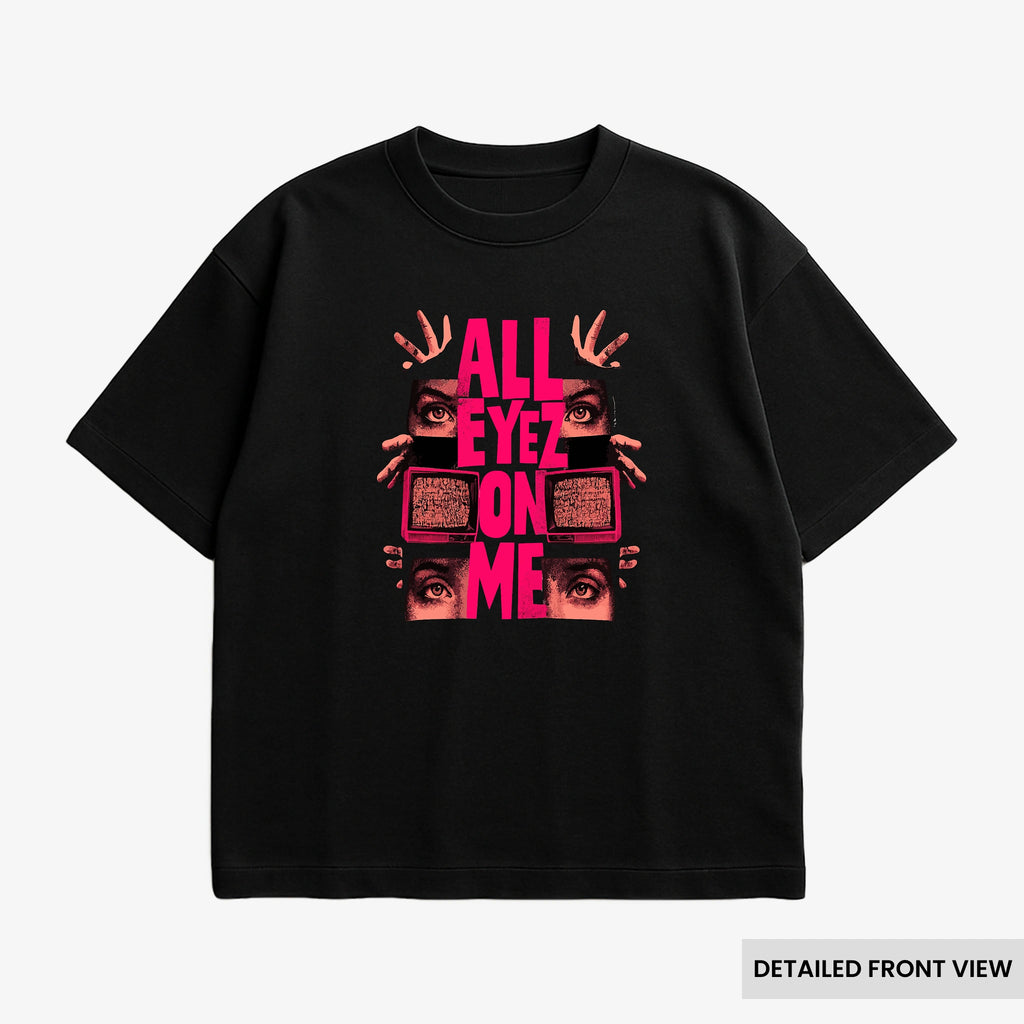 All Eyez On Me Oversized T Shirts